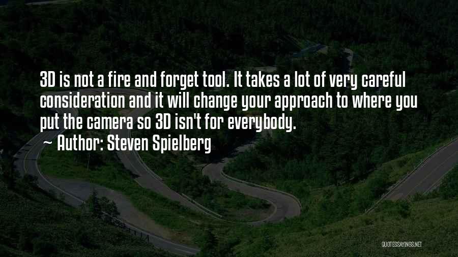 Steven Spielberg Quotes: 3d Is Not A Fire And Forget Tool. It Takes A Lot Of Very Careful Consideration And It Will Change