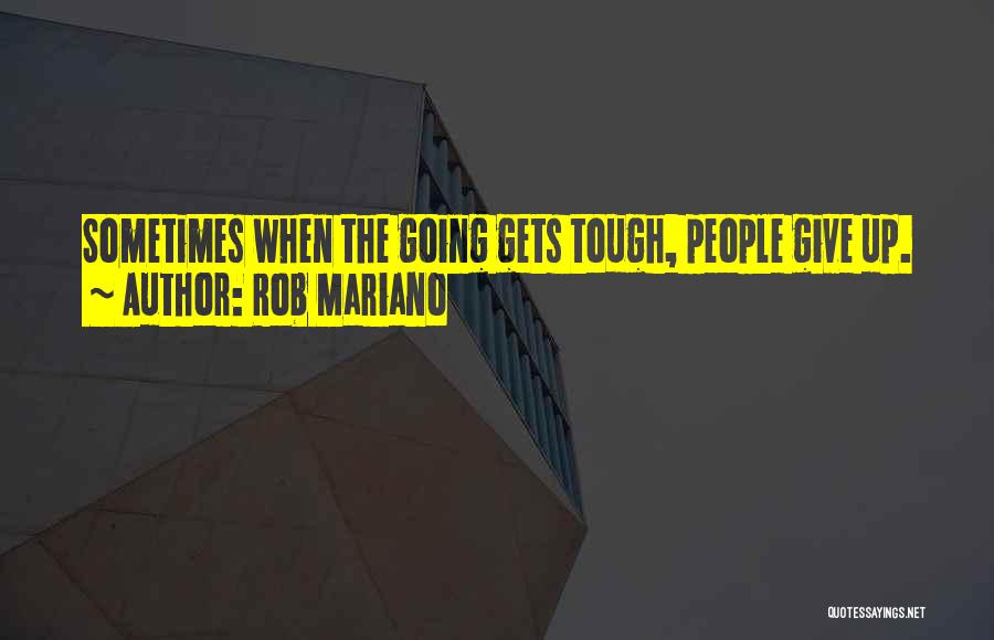 Rob Mariano Quotes: Sometimes When The Going Gets Tough, People Give Up.