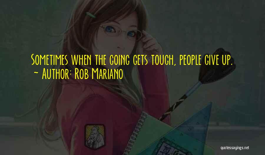 Rob Mariano Quotes: Sometimes When The Going Gets Tough, People Give Up.