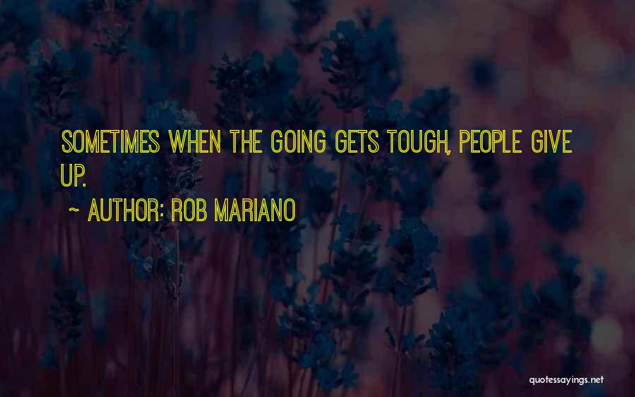 Rob Mariano Quotes: Sometimes When The Going Gets Tough, People Give Up.