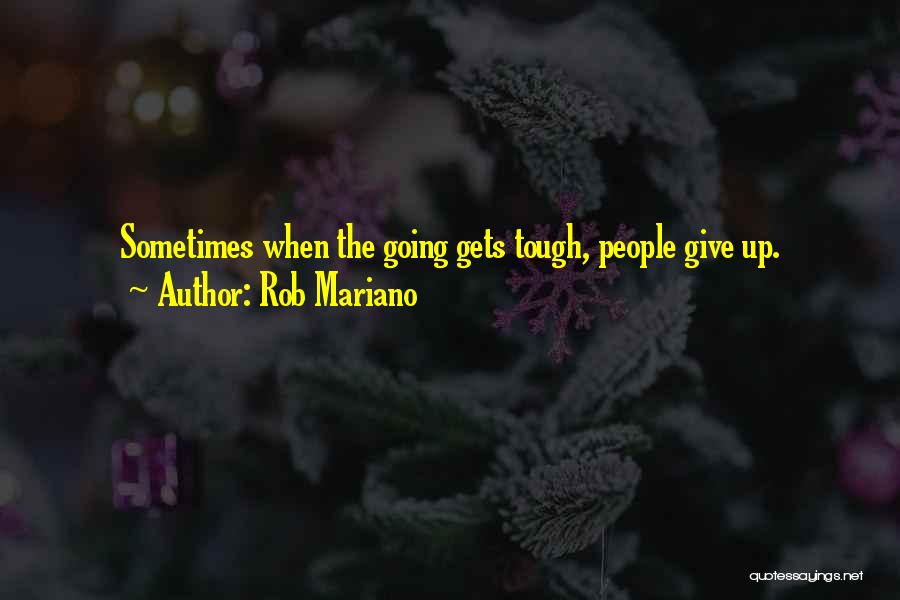 Rob Mariano Quotes: Sometimes When The Going Gets Tough, People Give Up.