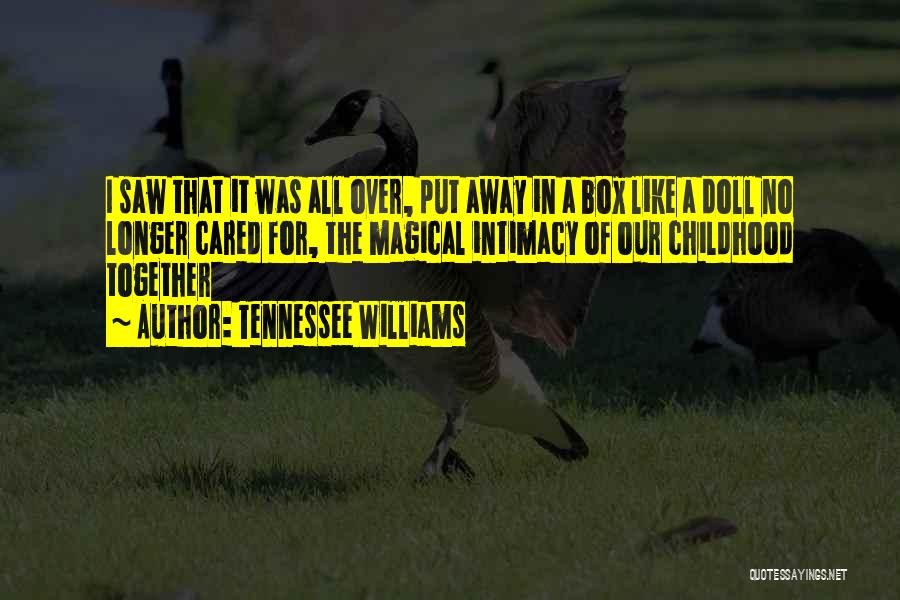 Tennessee Williams Quotes: I Saw That It Was All Over, Put Away In A Box Like A Doll No Longer Cared For, The