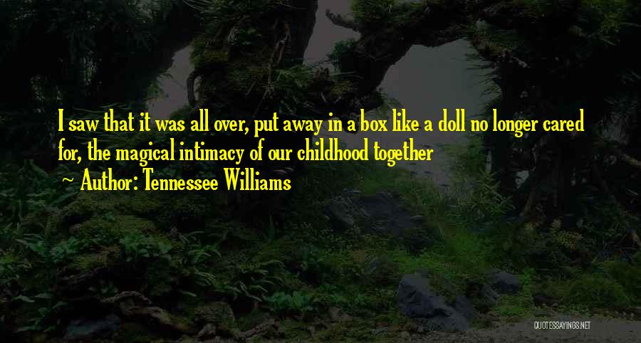 Tennessee Williams Quotes: I Saw That It Was All Over, Put Away In A Box Like A Doll No Longer Cared For, The