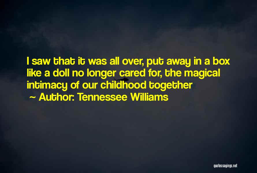 Tennessee Williams Quotes: I Saw That It Was All Over, Put Away In A Box Like A Doll No Longer Cared For, The