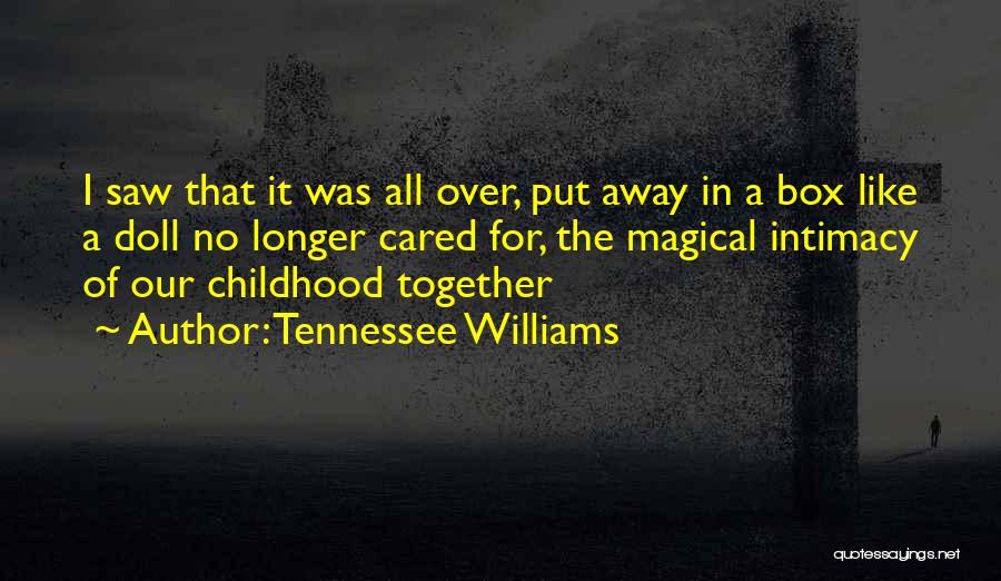 Tennessee Williams Quotes: I Saw That It Was All Over, Put Away In A Box Like A Doll No Longer Cared For, The