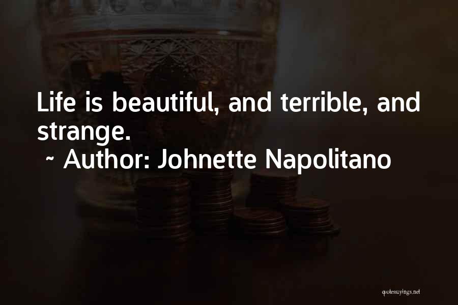 Johnette Napolitano Quotes: Life Is Beautiful, And Terrible, And Strange.