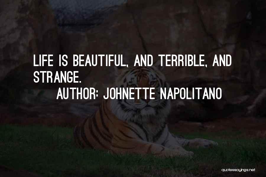 Johnette Napolitano Quotes: Life Is Beautiful, And Terrible, And Strange.