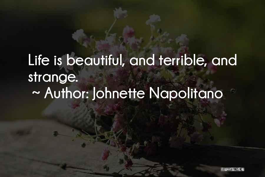 Johnette Napolitano Quotes: Life Is Beautiful, And Terrible, And Strange.