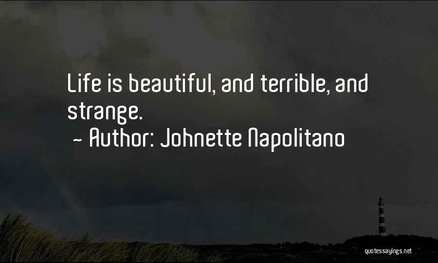 Johnette Napolitano Quotes: Life Is Beautiful, And Terrible, And Strange.