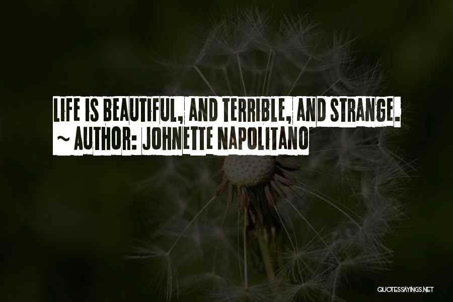 Johnette Napolitano Quotes: Life Is Beautiful, And Terrible, And Strange.