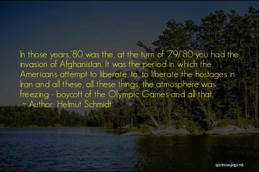 Helmut Schmidt Quotes: In Those Years,'80 Was The, At The Turn Of '79/'80 You Had The Invasion Of Afghanistan. It Was The Period