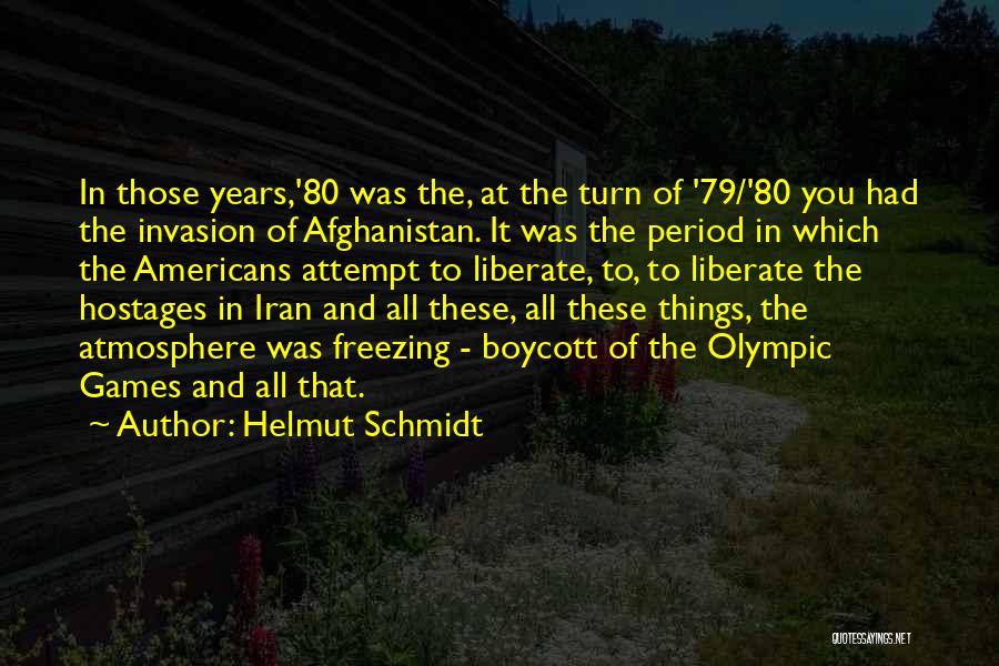 Helmut Schmidt Quotes: In Those Years,'80 Was The, At The Turn Of '79/'80 You Had The Invasion Of Afghanistan. It Was The Period