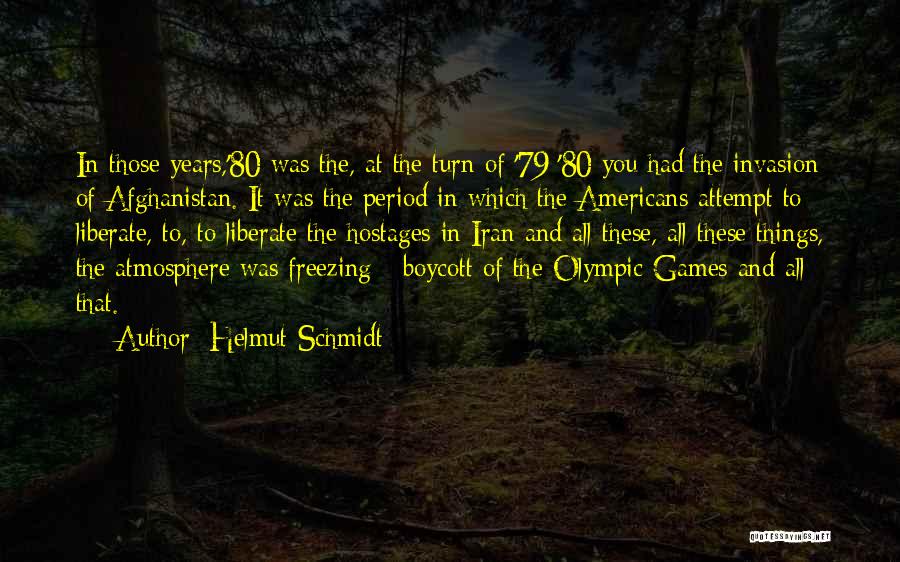 Helmut Schmidt Quotes: In Those Years,'80 Was The, At The Turn Of '79/'80 You Had The Invasion Of Afghanistan. It Was The Period