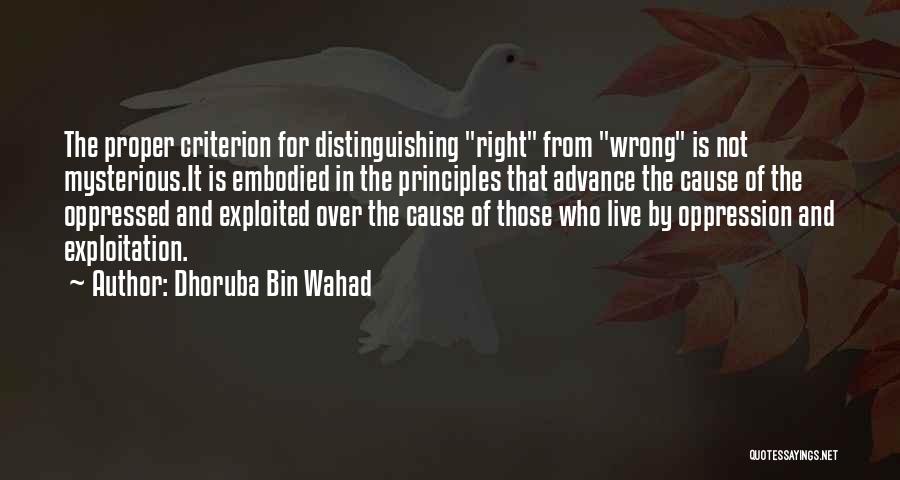 Dhoruba Bin Wahad Quotes: The Proper Criterion For Distinguishing Right From Wrong Is Not Mysterious.it Is Embodied In The Principles That Advance The Cause