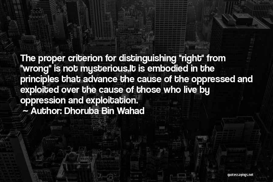 Dhoruba Bin Wahad Quotes: The Proper Criterion For Distinguishing Right From Wrong Is Not Mysterious.it Is Embodied In The Principles That Advance The Cause