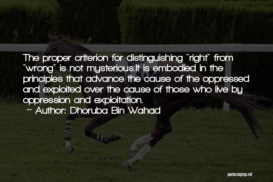Dhoruba Bin Wahad Quotes: The Proper Criterion For Distinguishing Right From Wrong Is Not Mysterious.it Is Embodied In The Principles That Advance The Cause