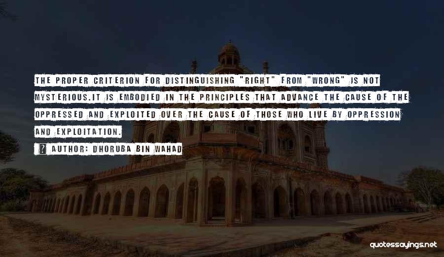 Dhoruba Bin Wahad Quotes: The Proper Criterion For Distinguishing Right From Wrong Is Not Mysterious.it Is Embodied In The Principles That Advance The Cause