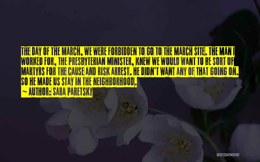 Sara Paretsky Quotes: The Day Of The March, We Were Forbidden To Go To The March Site. The Man I Worked For, The