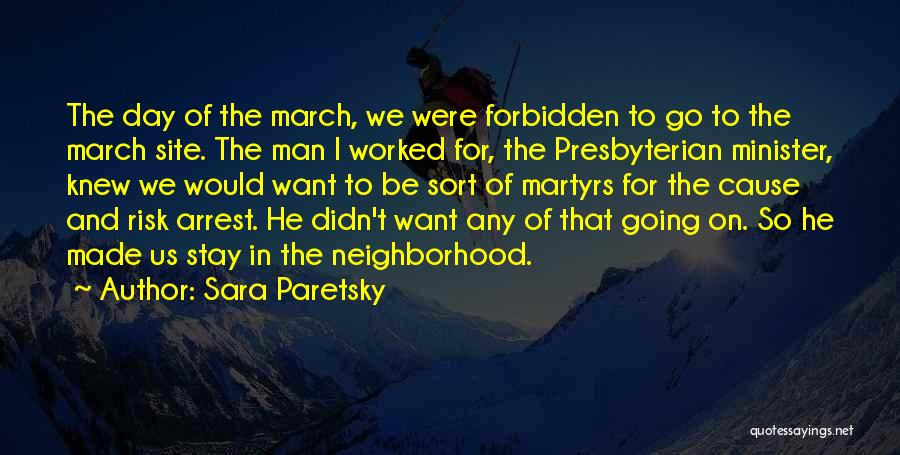 Sara Paretsky Quotes: The Day Of The March, We Were Forbidden To Go To The March Site. The Man I Worked For, The