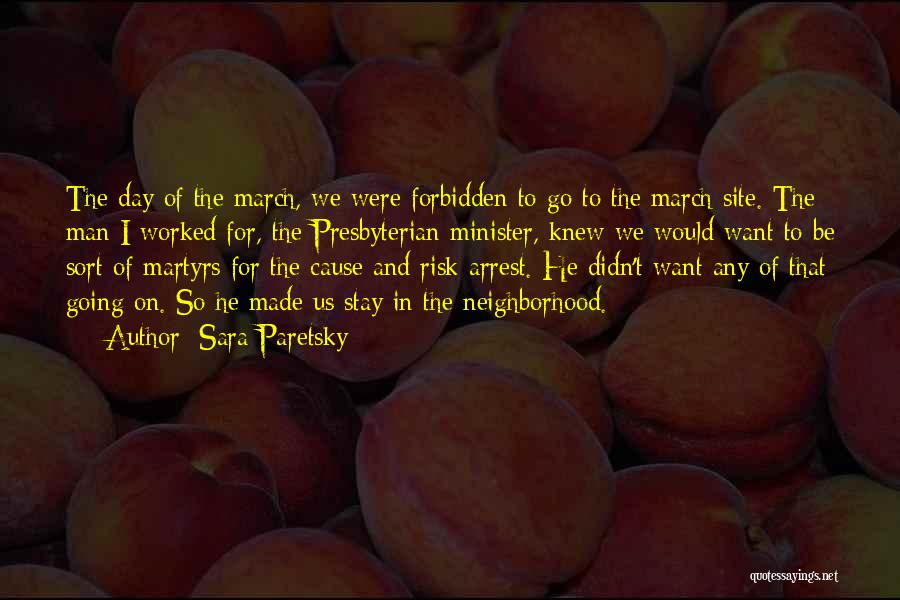 Sara Paretsky Quotes: The Day Of The March, We Were Forbidden To Go To The March Site. The Man I Worked For, The
