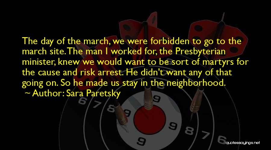 Sara Paretsky Quotes: The Day Of The March, We Were Forbidden To Go To The March Site. The Man I Worked For, The