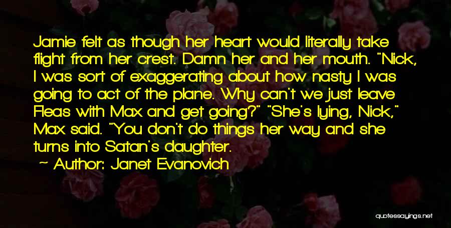 Janet Evanovich Quotes: Jamie Felt As Though Her Heart Would Literally Take Flight From Her Crest. Damn Her And Her Mouth. Nick, I