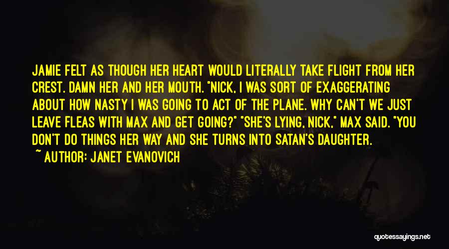 Janet Evanovich Quotes: Jamie Felt As Though Her Heart Would Literally Take Flight From Her Crest. Damn Her And Her Mouth. Nick, I