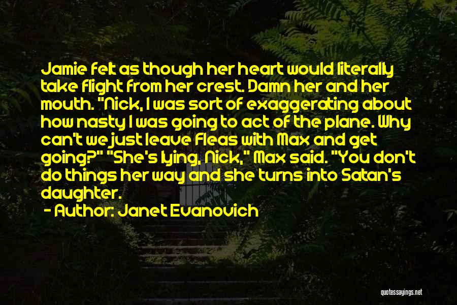 Janet Evanovich Quotes: Jamie Felt As Though Her Heart Would Literally Take Flight From Her Crest. Damn Her And Her Mouth. Nick, I