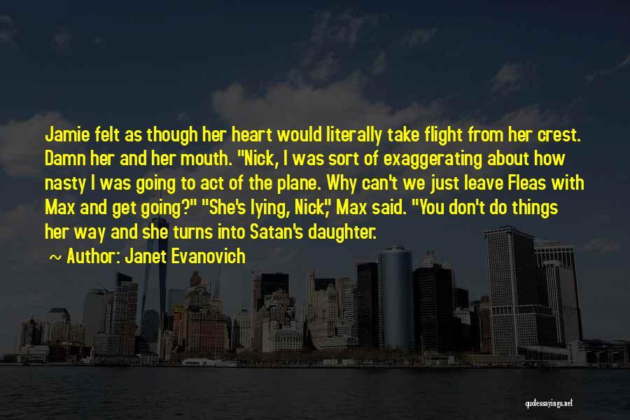 Janet Evanovich Quotes: Jamie Felt As Though Her Heart Would Literally Take Flight From Her Crest. Damn Her And Her Mouth. Nick, I