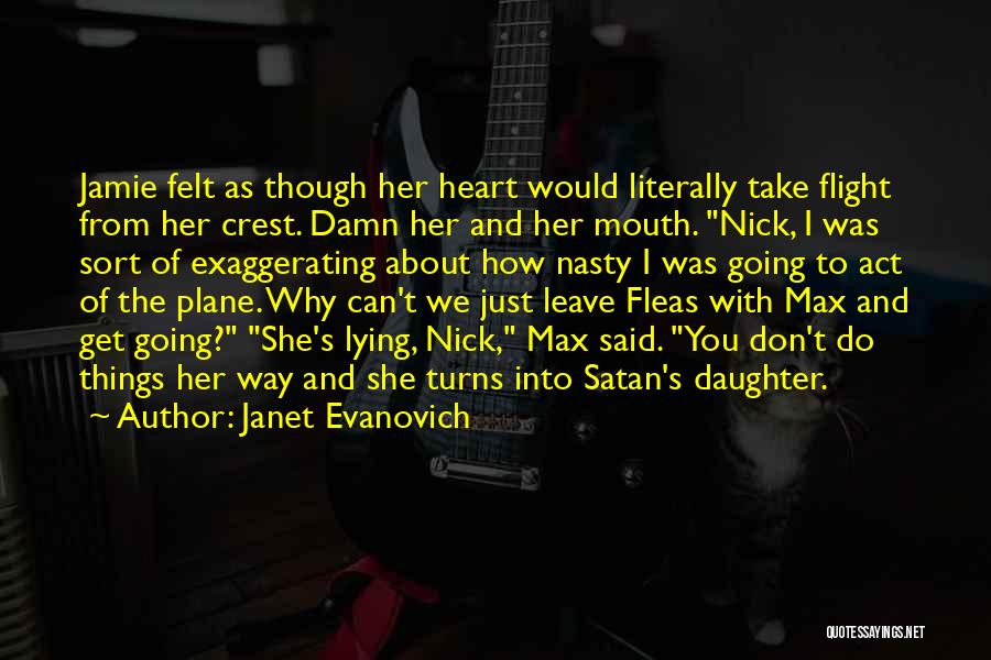 Janet Evanovich Quotes: Jamie Felt As Though Her Heart Would Literally Take Flight From Her Crest. Damn Her And Her Mouth. Nick, I