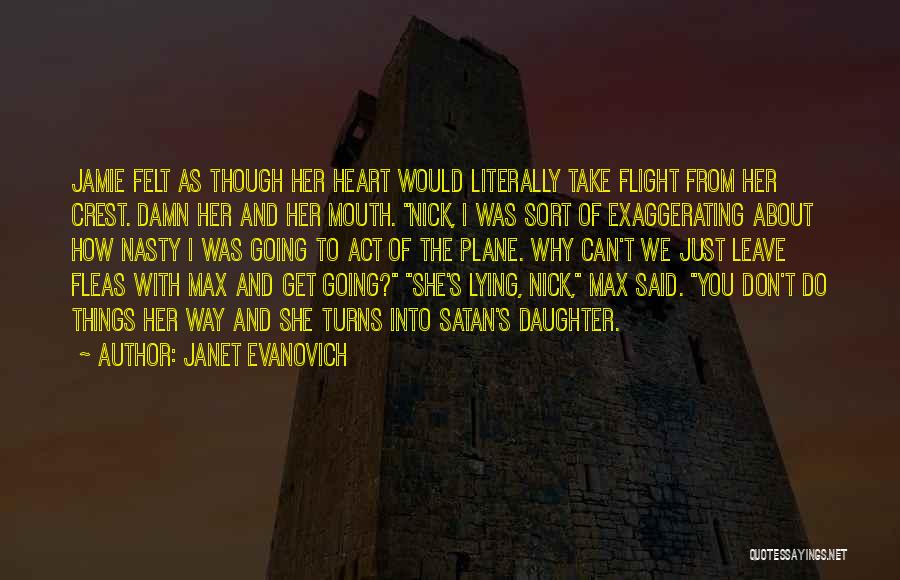 Janet Evanovich Quotes: Jamie Felt As Though Her Heart Would Literally Take Flight From Her Crest. Damn Her And Her Mouth. Nick, I