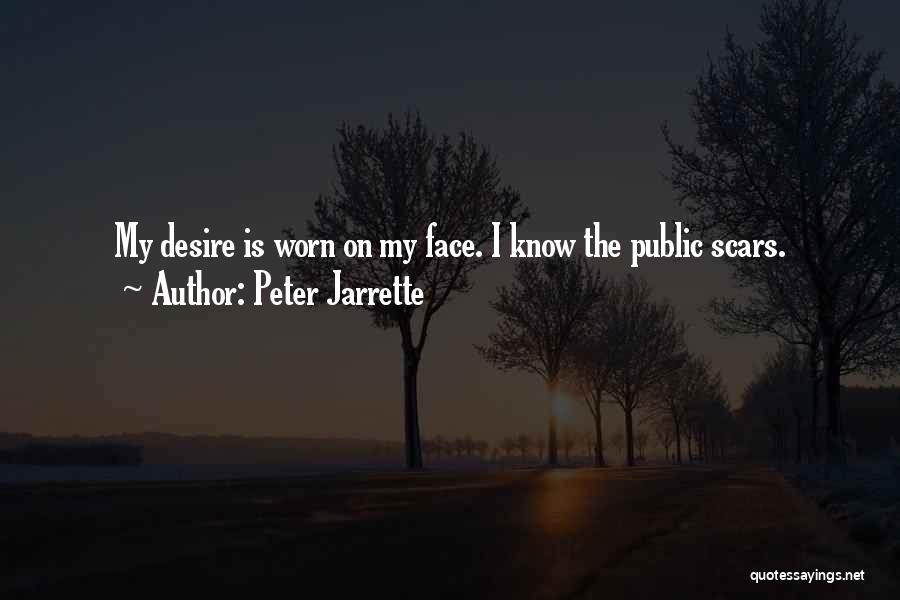 Peter Jarrette Quotes: My Desire Is Worn On My Face. I Know The Public Scars.