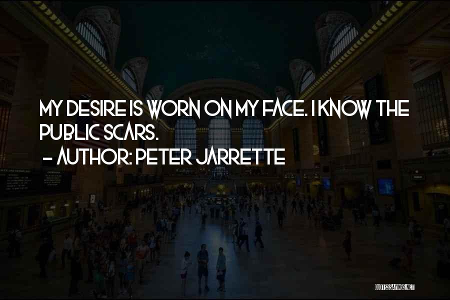 Peter Jarrette Quotes: My Desire Is Worn On My Face. I Know The Public Scars.