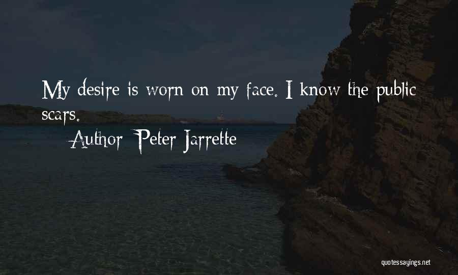 Peter Jarrette Quotes: My Desire Is Worn On My Face. I Know The Public Scars.