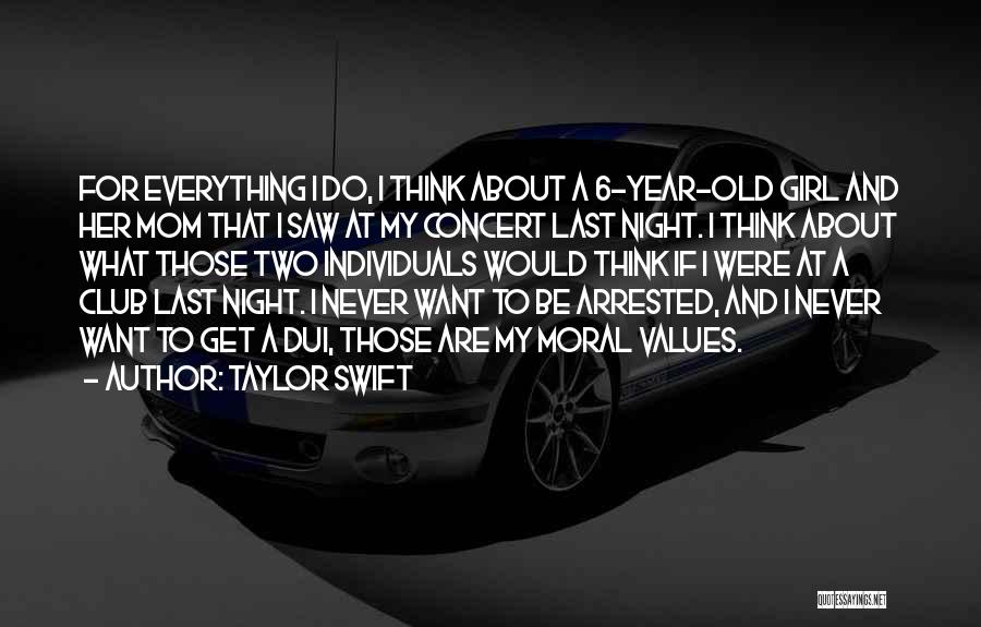 Taylor Swift Quotes: For Everything I Do, I Think About A 6-year-old Girl And Her Mom That I Saw At My Concert Last