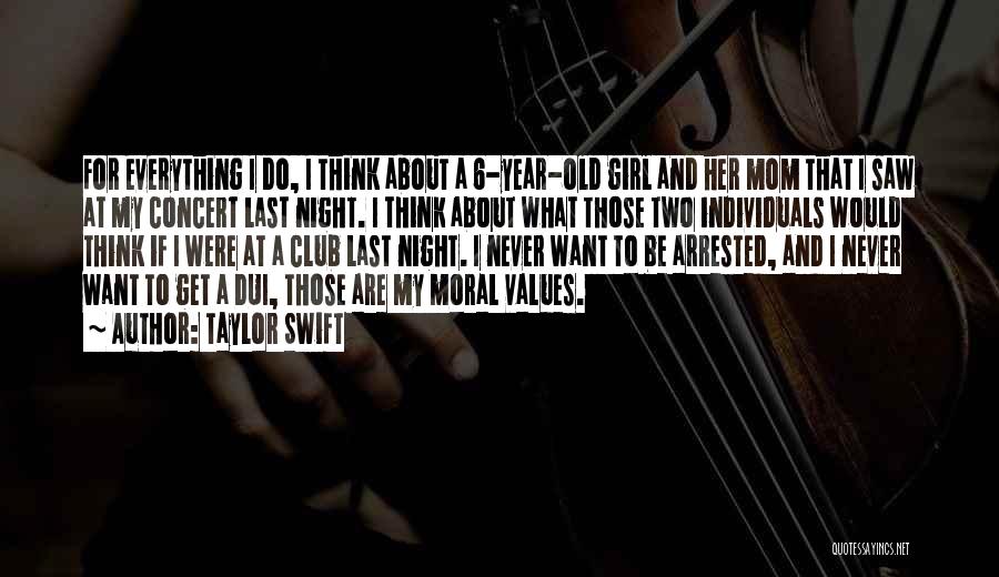 Taylor Swift Quotes: For Everything I Do, I Think About A 6-year-old Girl And Her Mom That I Saw At My Concert Last