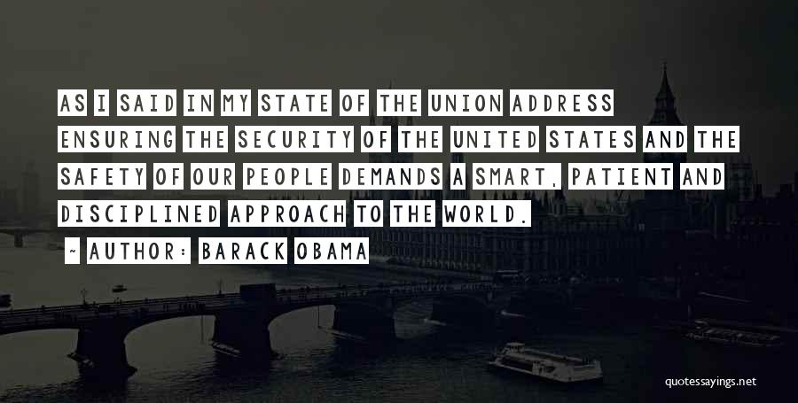 Barack Obama Quotes: As I Said In My State Of The Union Address Ensuring The Security Of The United States And The Safety