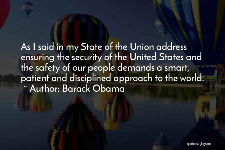 Barack Obama Quotes: As I Said In My State Of The Union Address Ensuring The Security Of The United States And The Safety