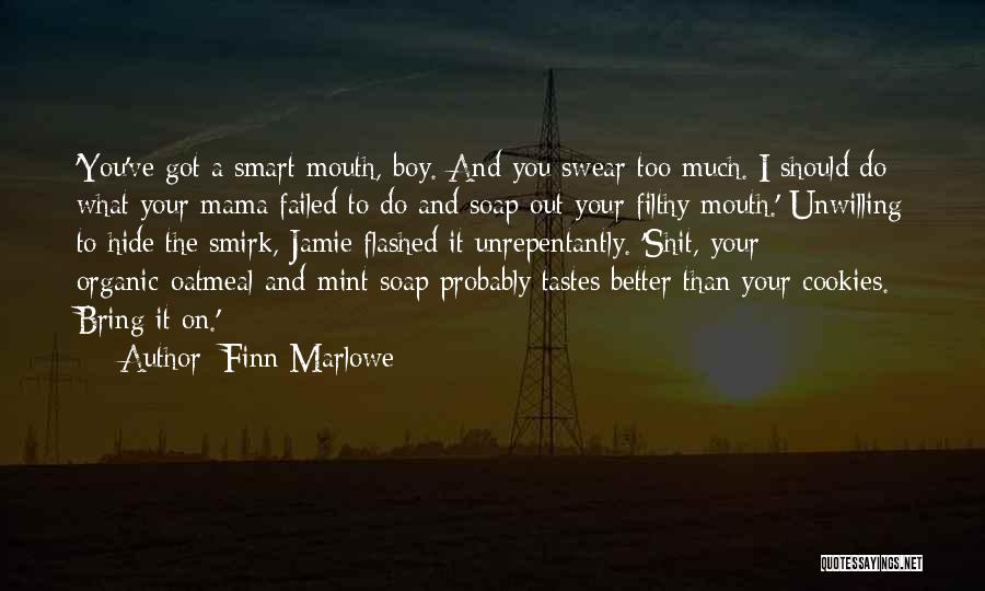 Finn Marlowe Quotes: 'you've Got A Smart Mouth, Boy. And You Swear Too Much. I Should Do What Your Mama Failed To Do