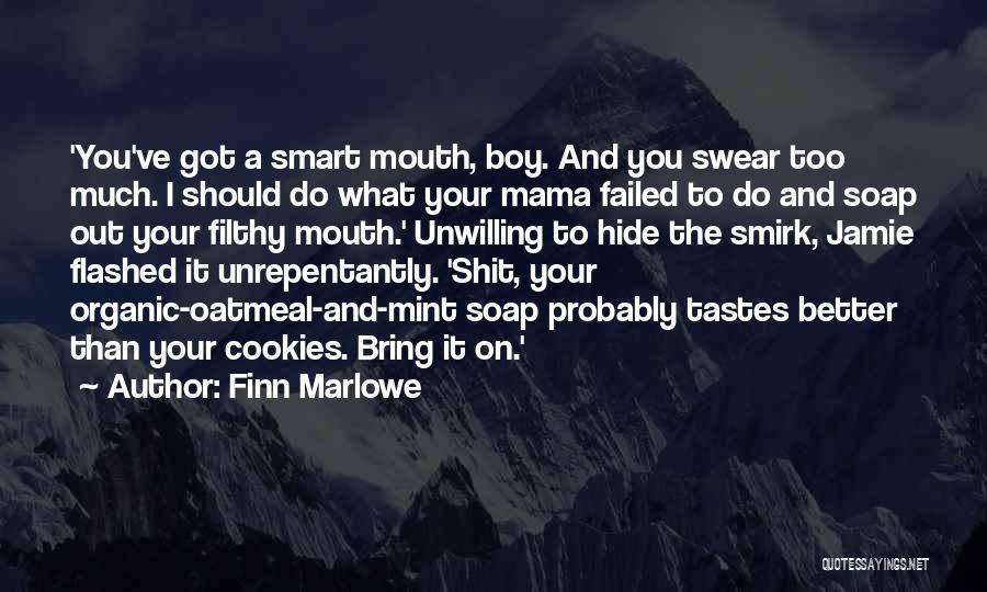 Finn Marlowe Quotes: 'you've Got A Smart Mouth, Boy. And You Swear Too Much. I Should Do What Your Mama Failed To Do