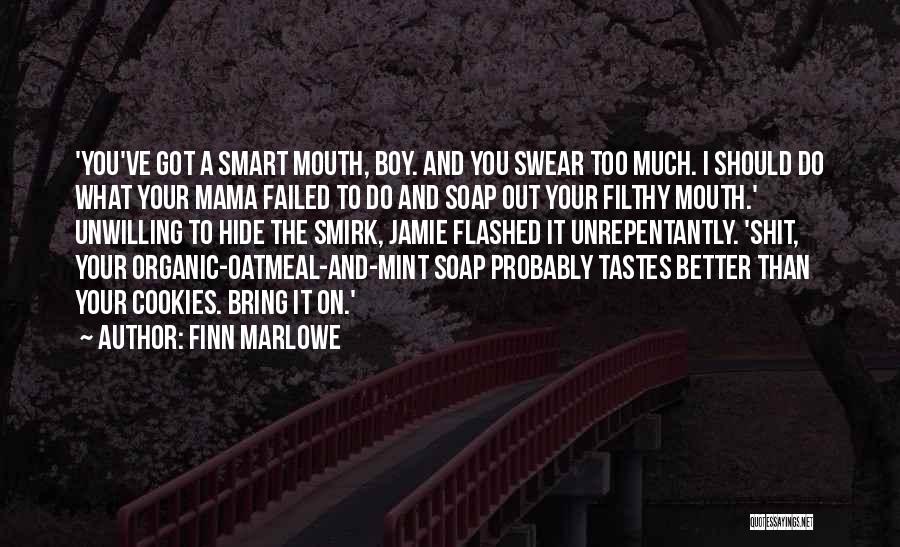 Finn Marlowe Quotes: 'you've Got A Smart Mouth, Boy. And You Swear Too Much. I Should Do What Your Mama Failed To Do