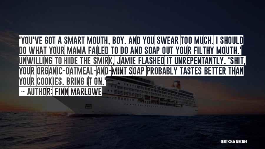 Finn Marlowe Quotes: 'you've Got A Smart Mouth, Boy. And You Swear Too Much. I Should Do What Your Mama Failed To Do