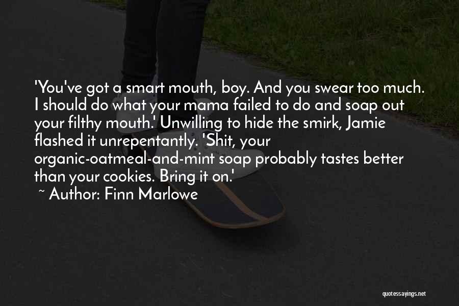 Finn Marlowe Quotes: 'you've Got A Smart Mouth, Boy. And You Swear Too Much. I Should Do What Your Mama Failed To Do