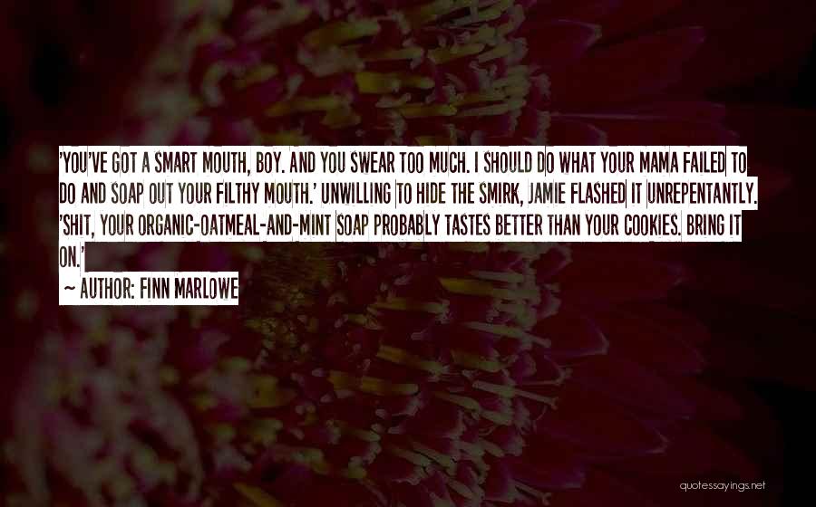 Finn Marlowe Quotes: 'you've Got A Smart Mouth, Boy. And You Swear Too Much. I Should Do What Your Mama Failed To Do