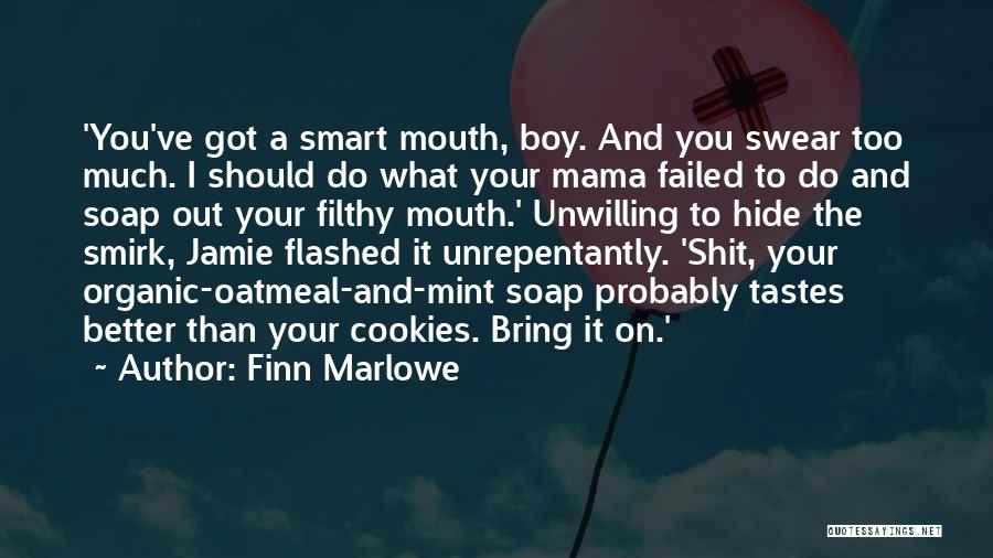 Finn Marlowe Quotes: 'you've Got A Smart Mouth, Boy. And You Swear Too Much. I Should Do What Your Mama Failed To Do
