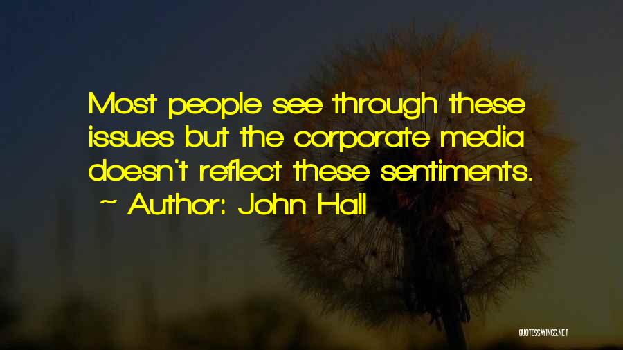 John Hall Quotes: Most People See Through These Issues But The Corporate Media Doesn't Reflect These Sentiments.