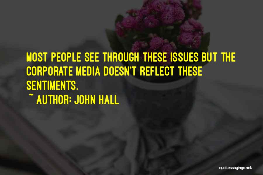 John Hall Quotes: Most People See Through These Issues But The Corporate Media Doesn't Reflect These Sentiments.