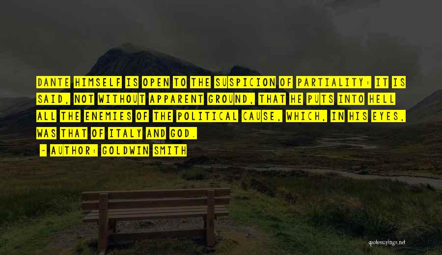 Goldwin Smith Quotes: Dante Himself Is Open To The Suspicion Of Partiality: It Is Said, Not Without Apparent Ground, That He Puts Into