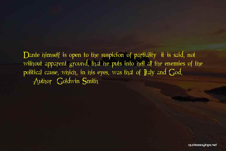 Goldwin Smith Quotes: Dante Himself Is Open To The Suspicion Of Partiality: It Is Said, Not Without Apparent Ground, That He Puts Into
