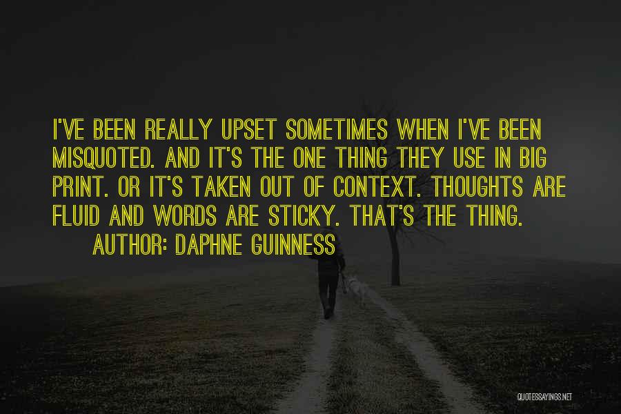 Daphne Guinness Quotes: I've Been Really Upset Sometimes When I've Been Misquoted. And It's The One Thing They Use In Big Print. Or
